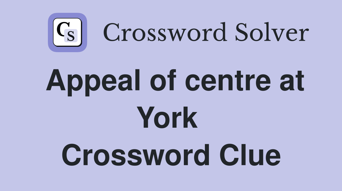 Appeal of centre at York  Crossword Clue