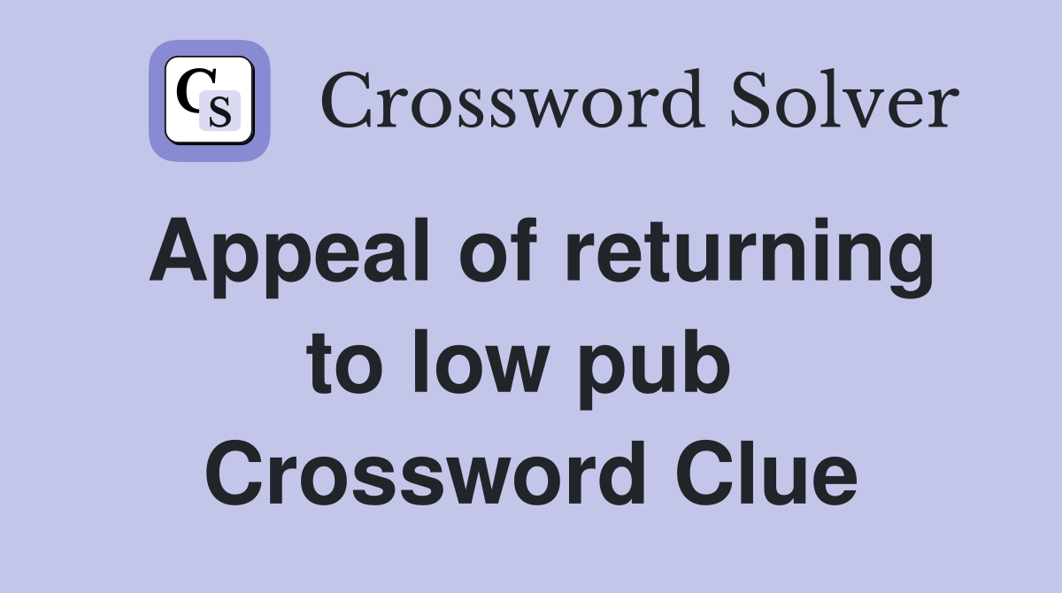 Appeal of returning to low pub  Crossword Clue