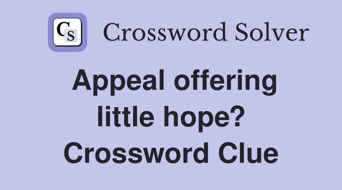 Appeal offering little hope? Crossword Clue