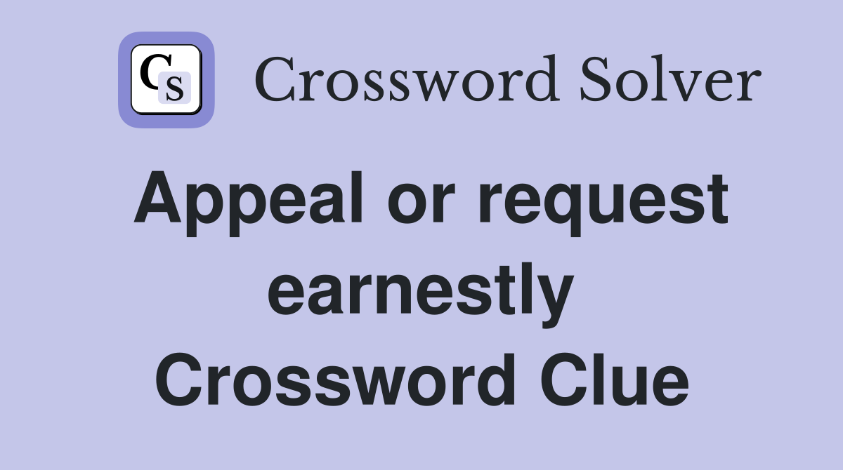 Appeal or request earnestly Crossword Clue