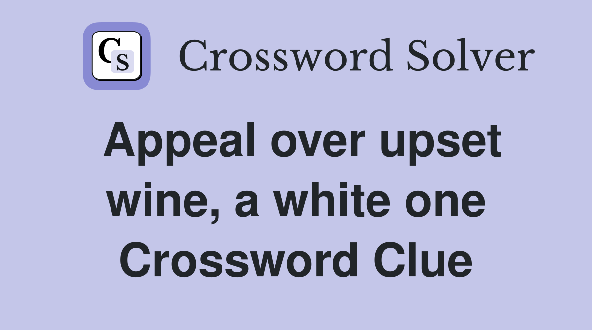 Appeal over upset wine, a white one Crossword Clue