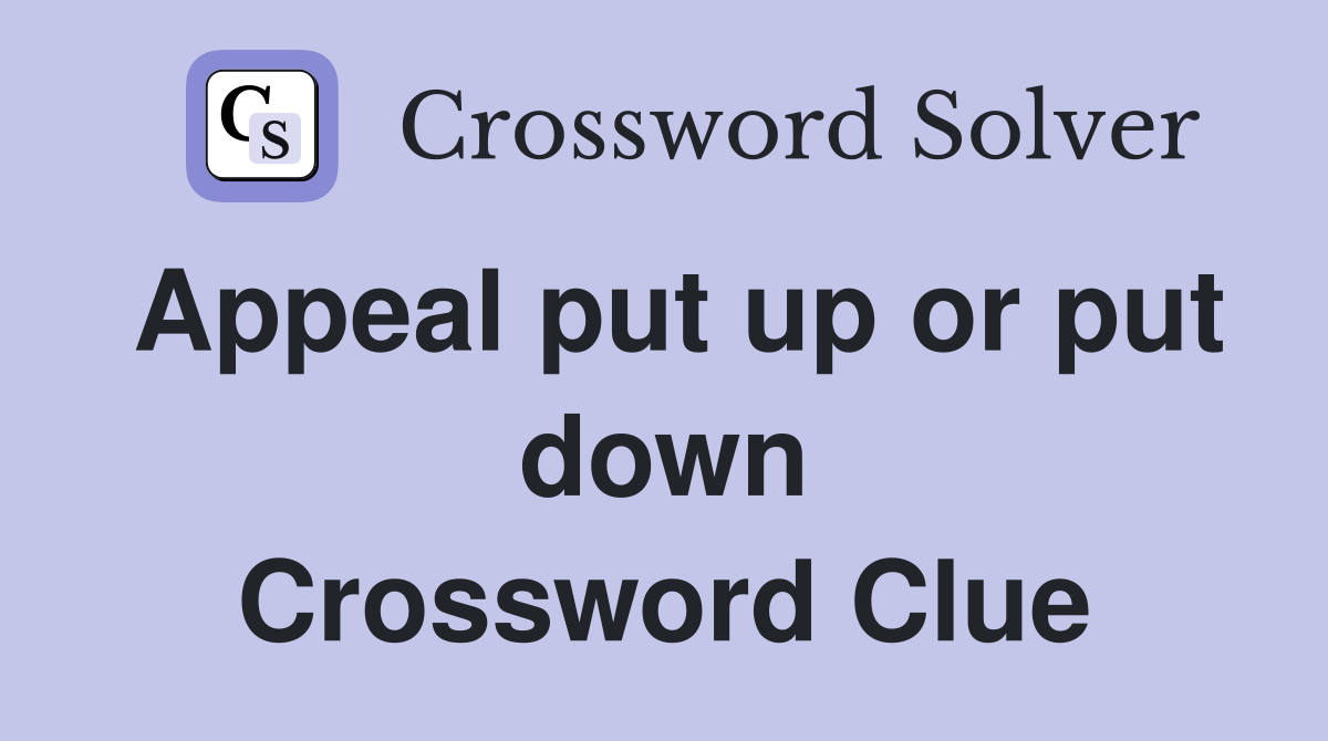 Appeal put up or put down Crossword Clue