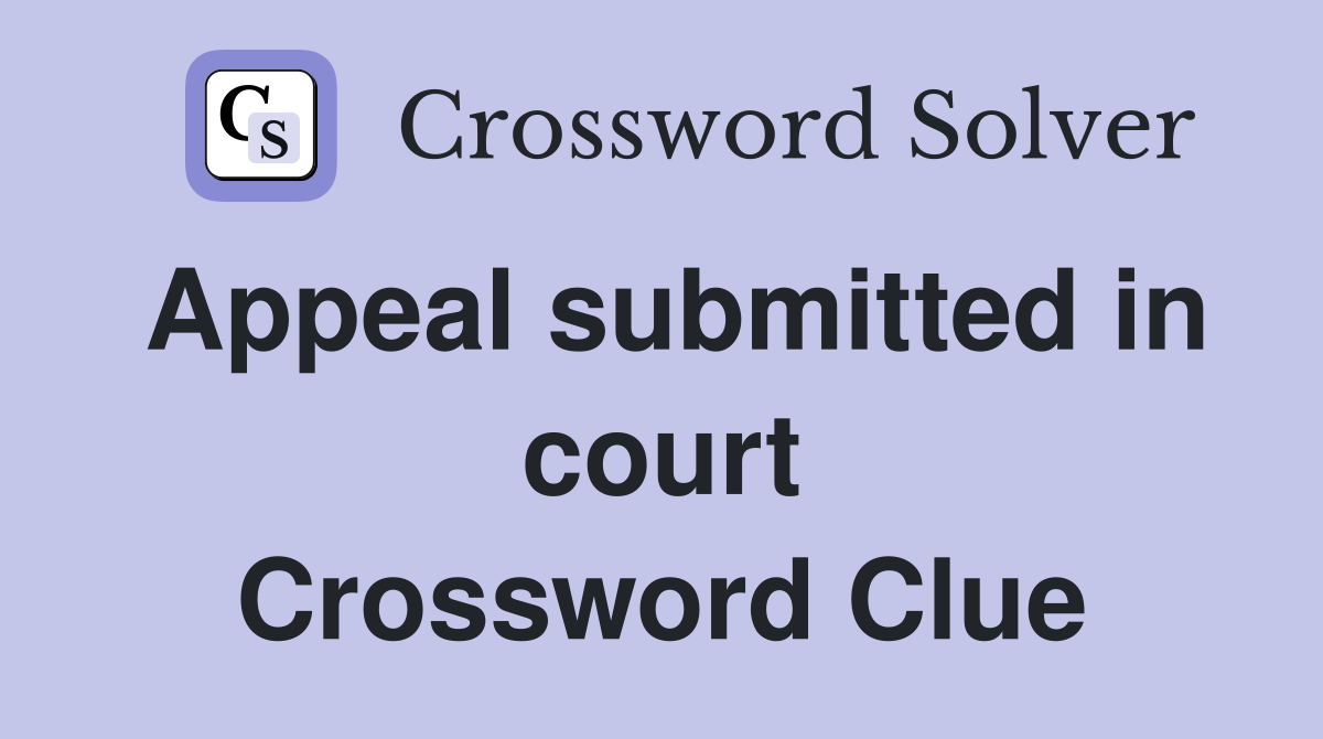 Appeal submitted in court Crossword Clue