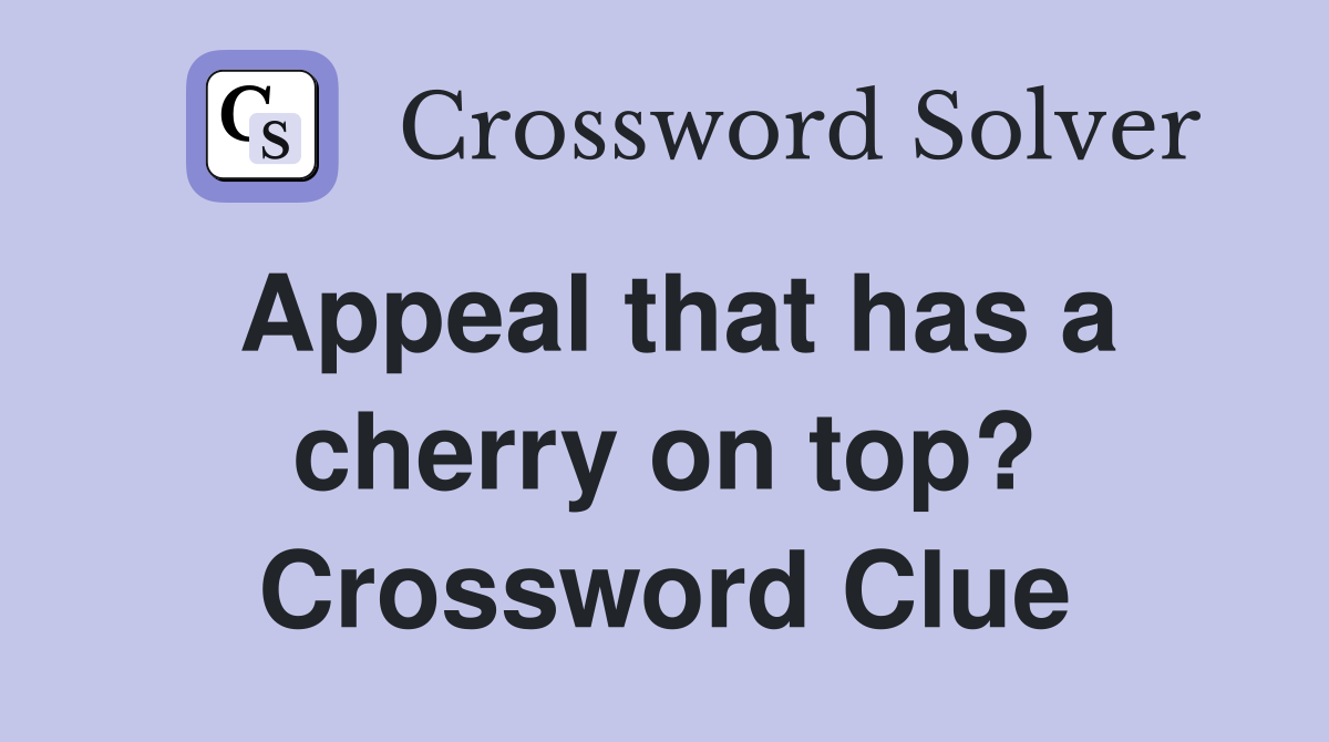 Appeal that has a cherry on top? Crossword Clue