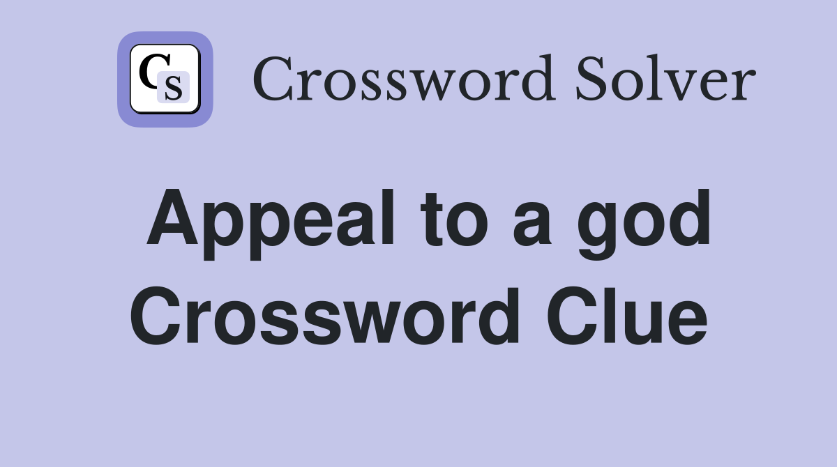Appeal to a god Crossword Clue