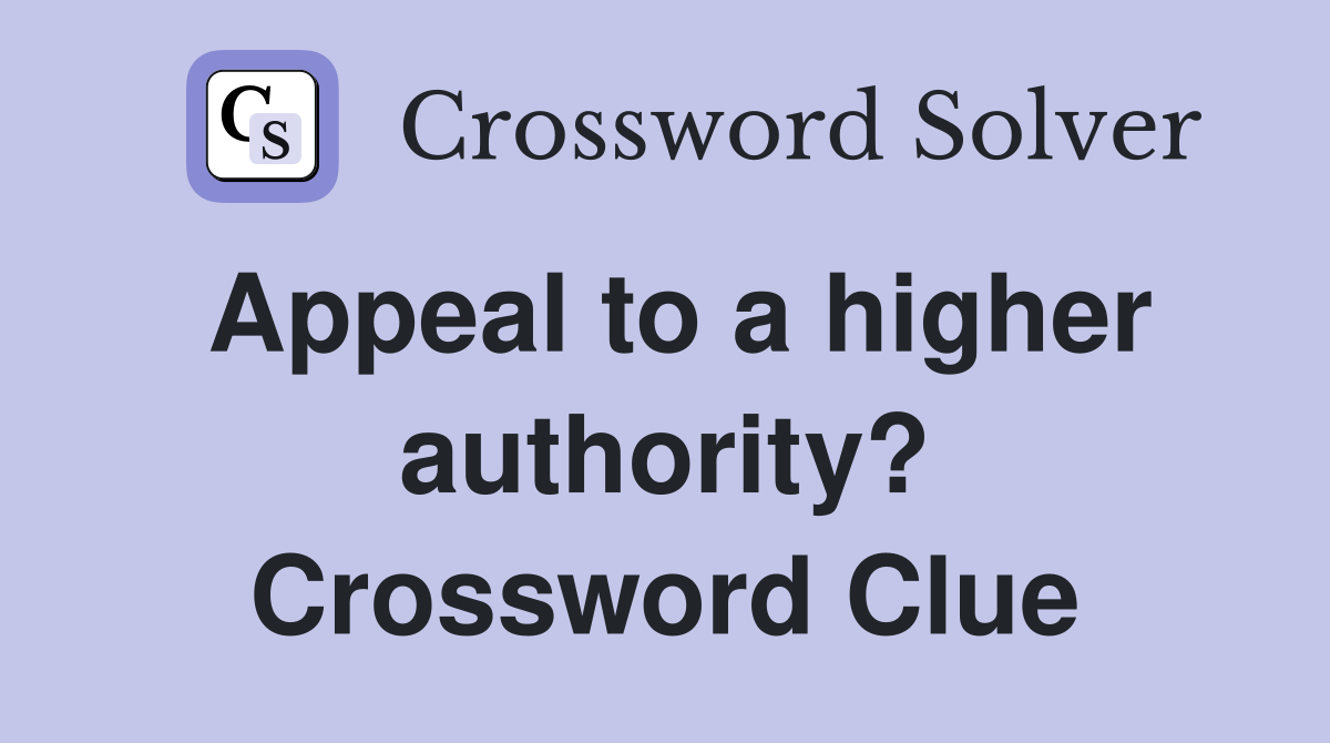 Appeal to a higher authority? Crossword Clue