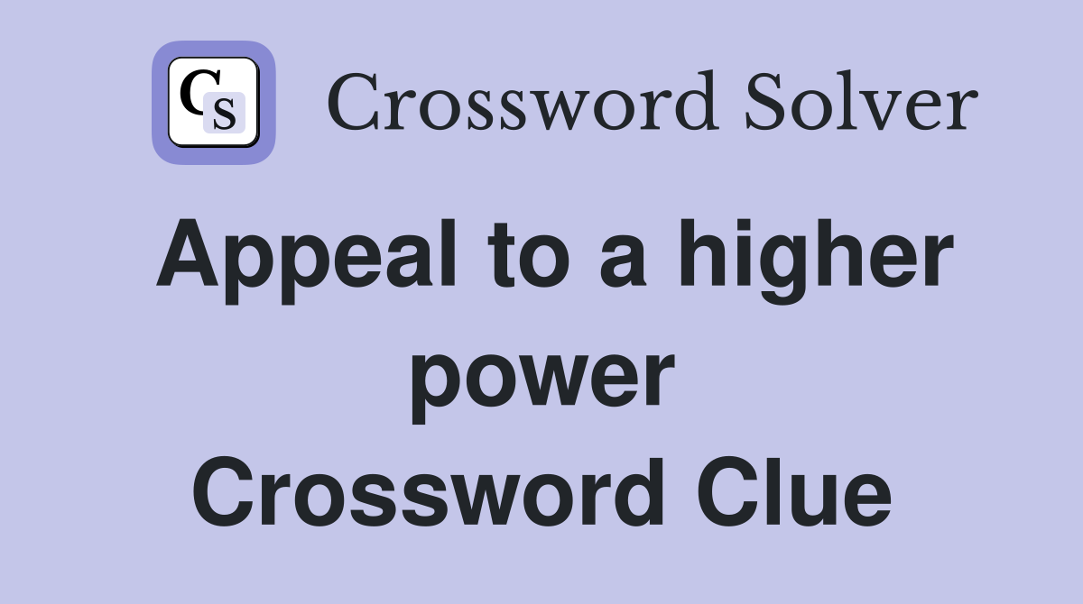 Appeal to a higher power Crossword Clue