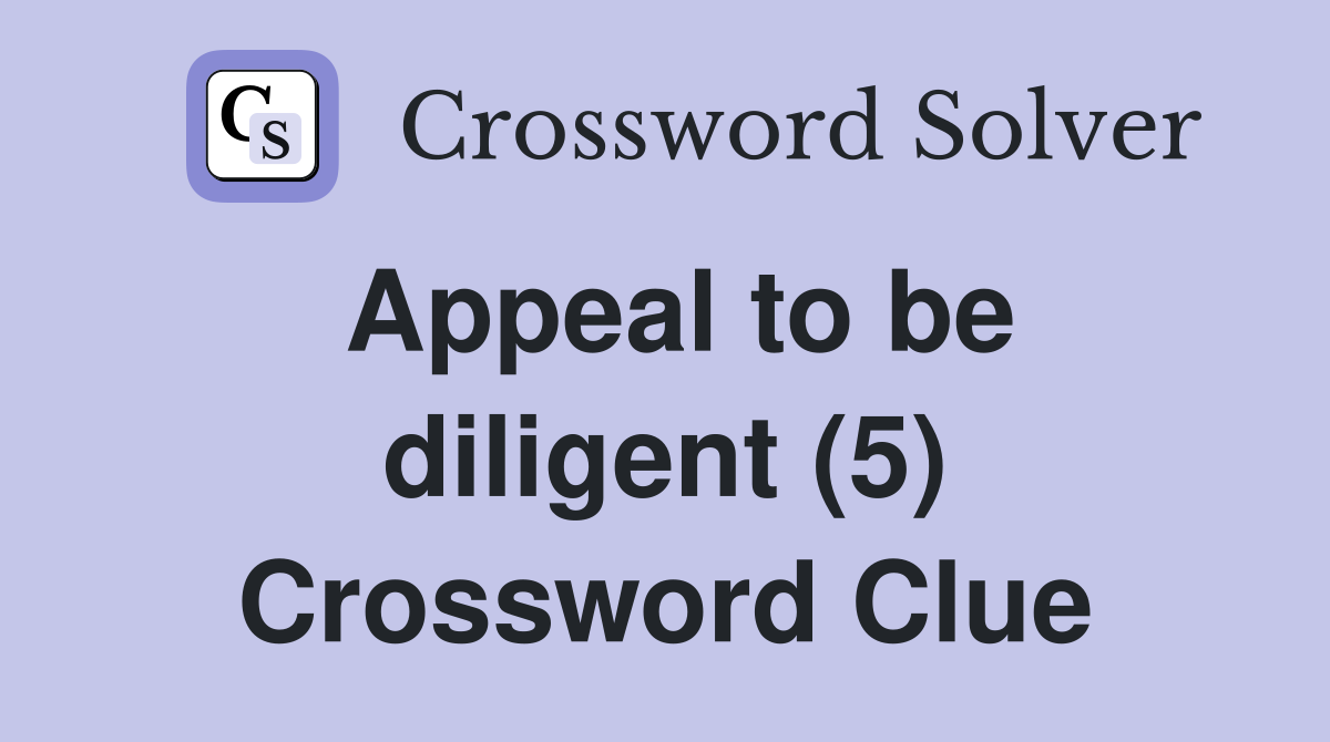 Appeal to be diligent (5) Crossword Clue