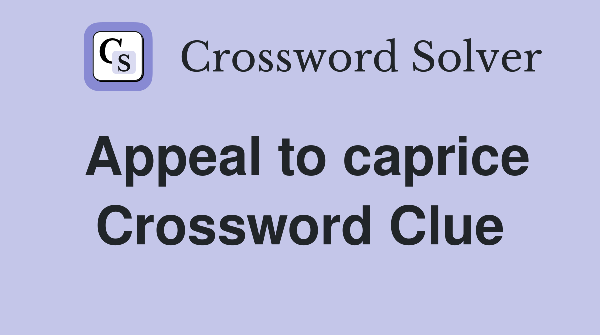 Appeal to caprice Crossword Clue