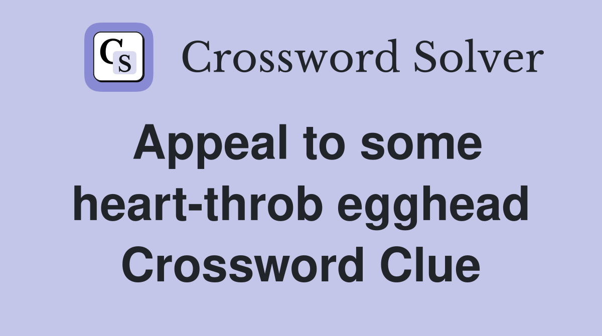 Appeal to some heart-throb egghead Crossword Clue