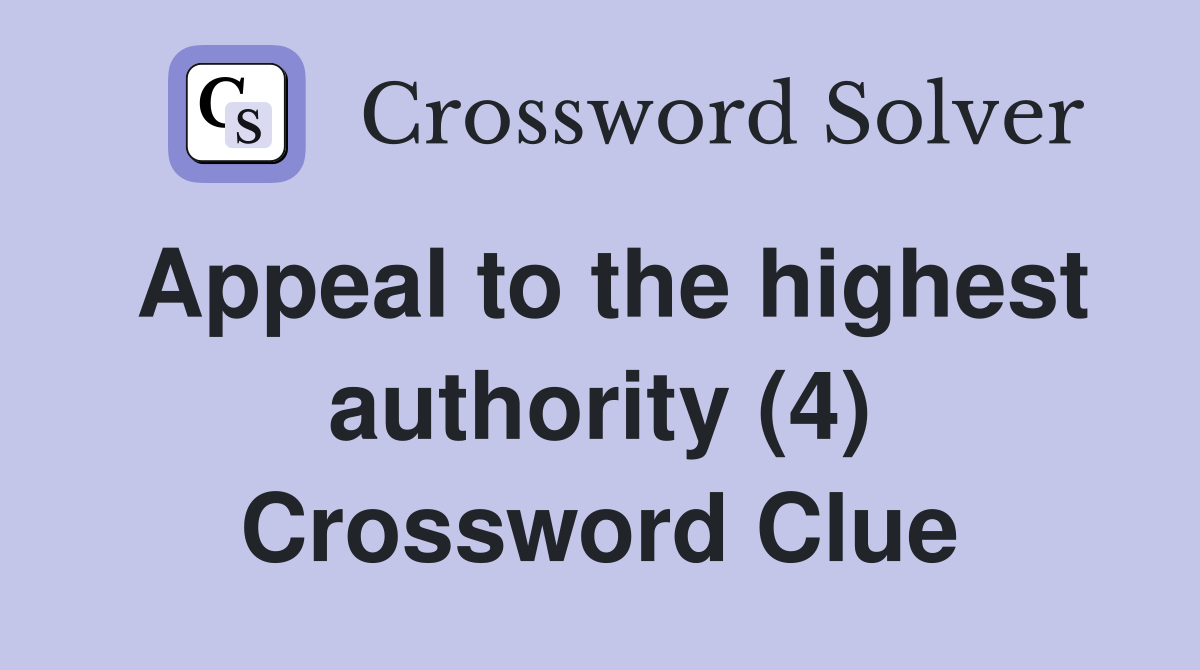 Appeal to the highest authority (4) Crossword Clue