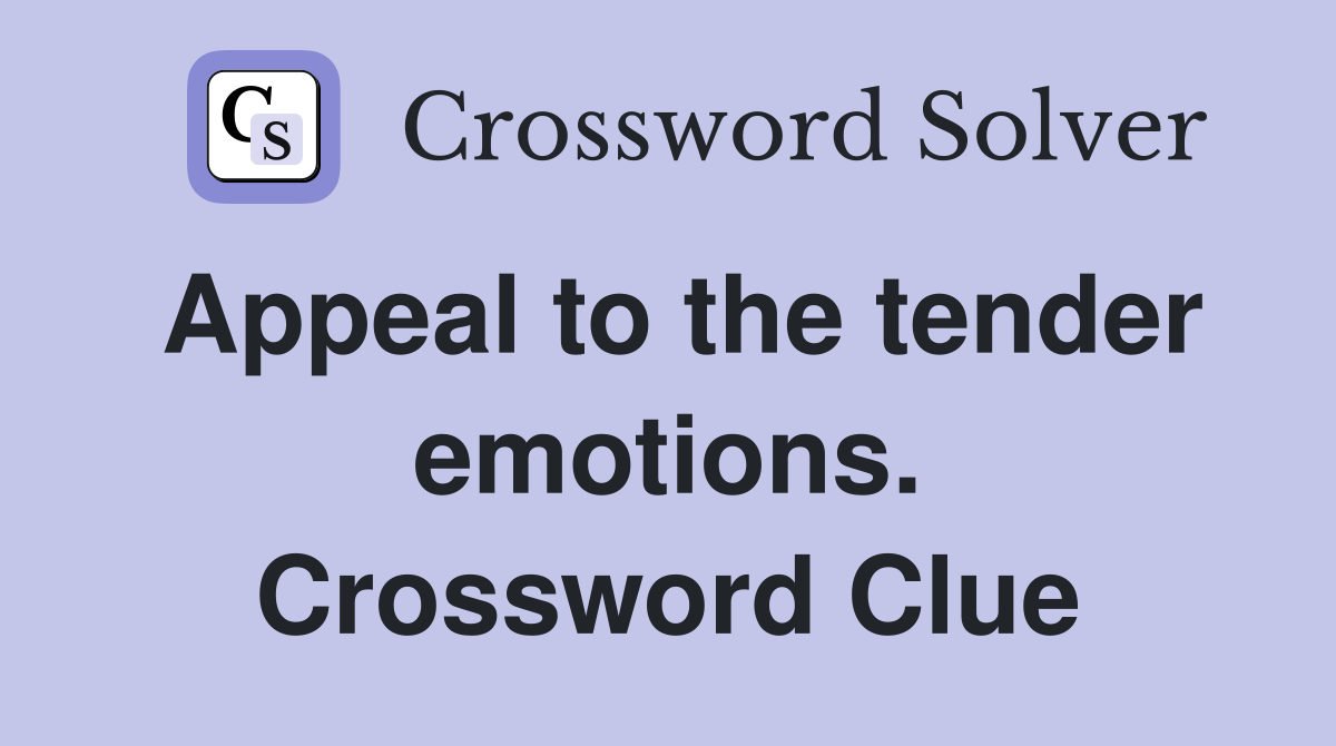 Appeal to the tender emotions. Crossword Clue