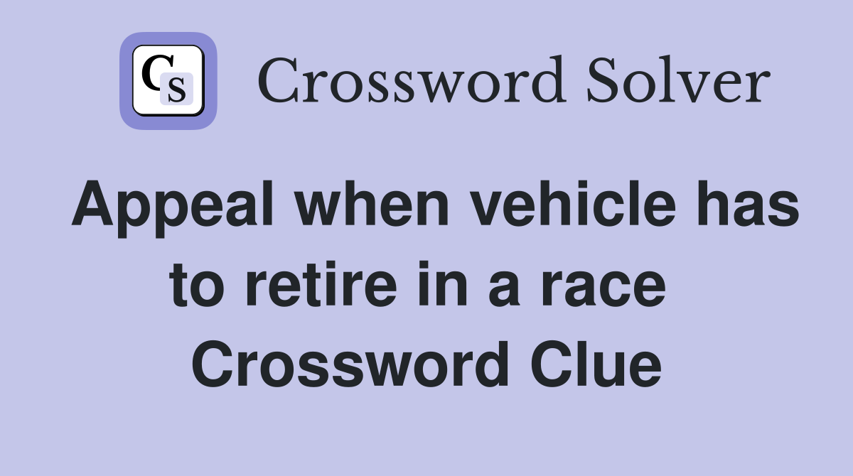 Appeal when vehicle has to retire in a race  Crossword Clue