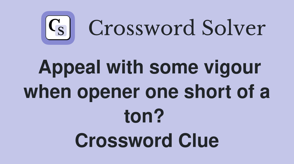 Appeal with some vigour when opener one short of a ton?  Crossword Clue