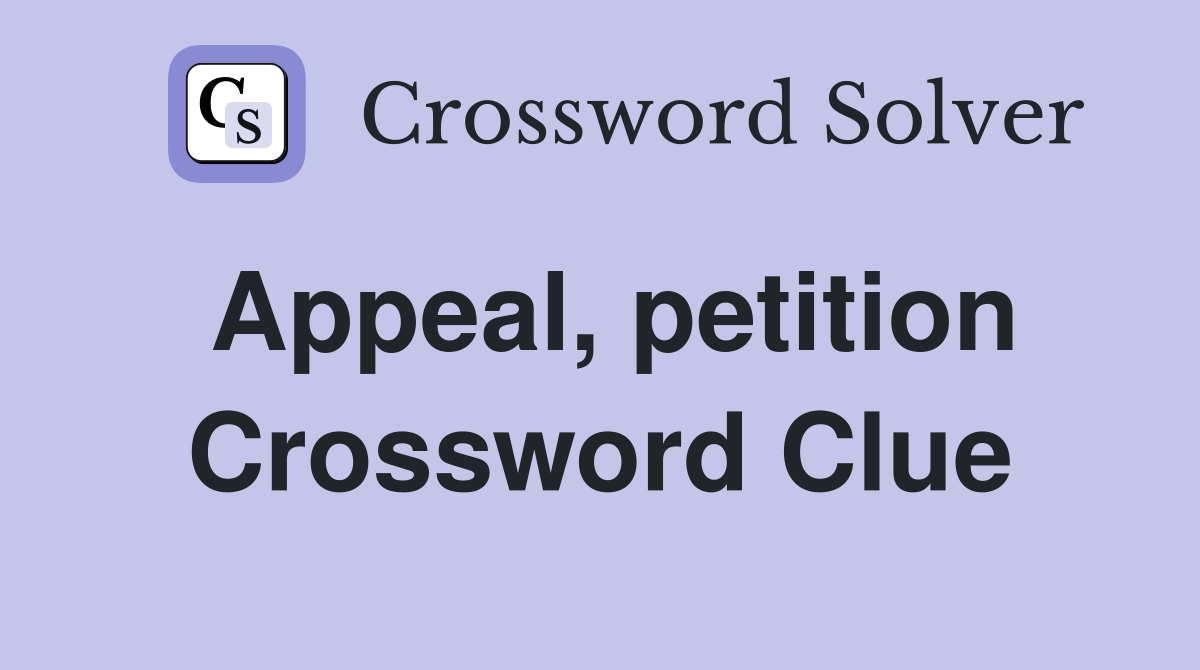 Appeal, petition Crossword Clue