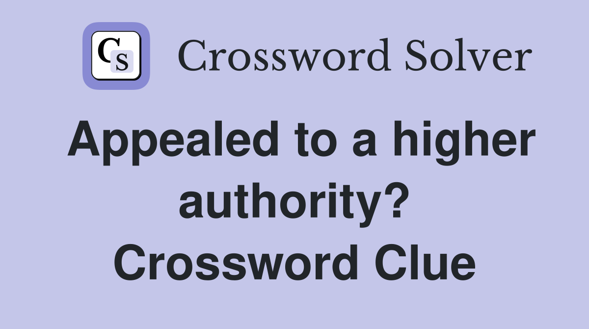 Appealed to a higher authority? Crossword Clue