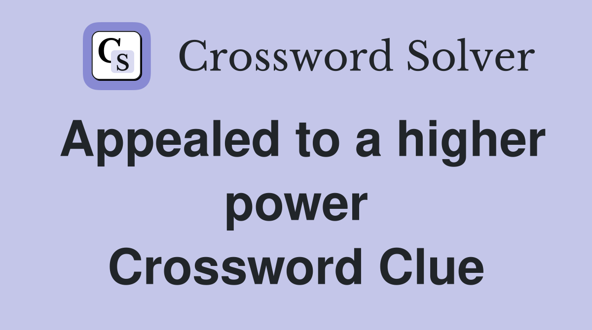 Appealed to a higher power Crossword Clue