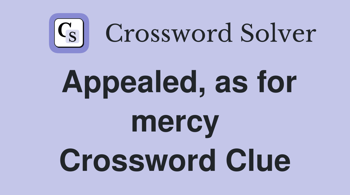 Appealed, as for mercy Crossword Clue