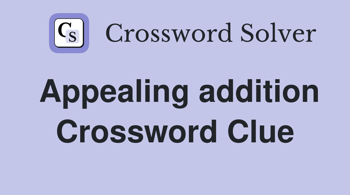 Appealing addition Crossword Clue