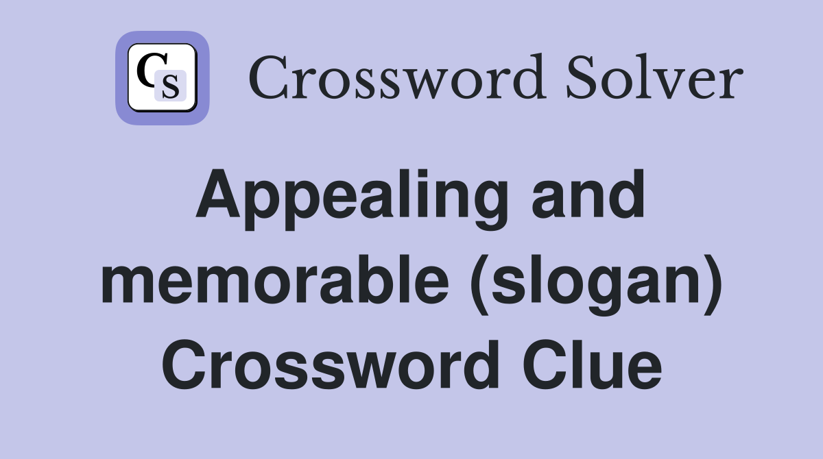 Appealing and memorable (slogan) Crossword Clue