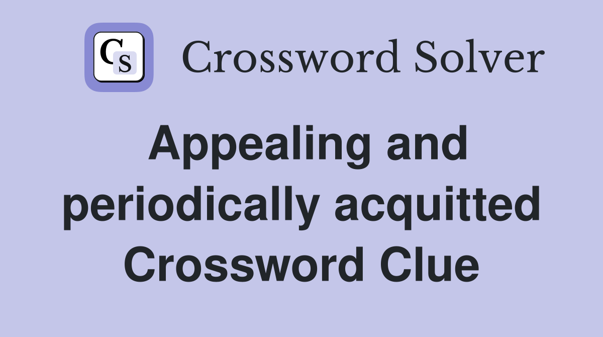 Appealing and periodically acquitted Crossword Clue