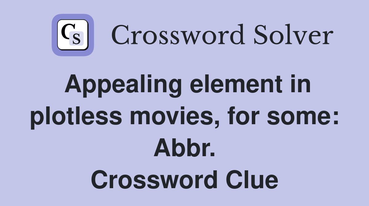 Appealing element in plotless movies, for some: Abbr. Crossword Clue
