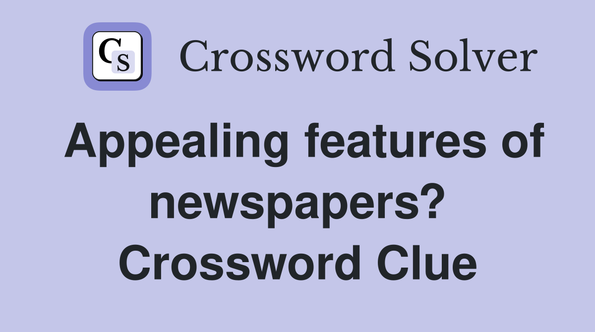 Appealing features of newspapers? Crossword Clue