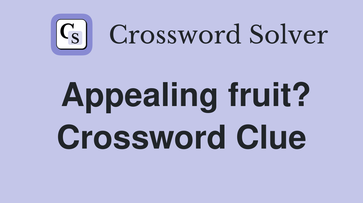 Appealing fruit? Crossword Clue