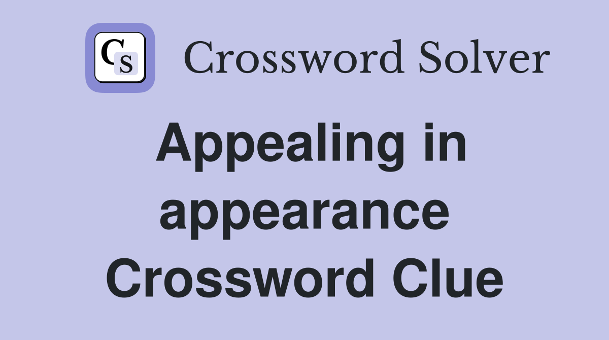 Appealing in appearance Crossword Clue