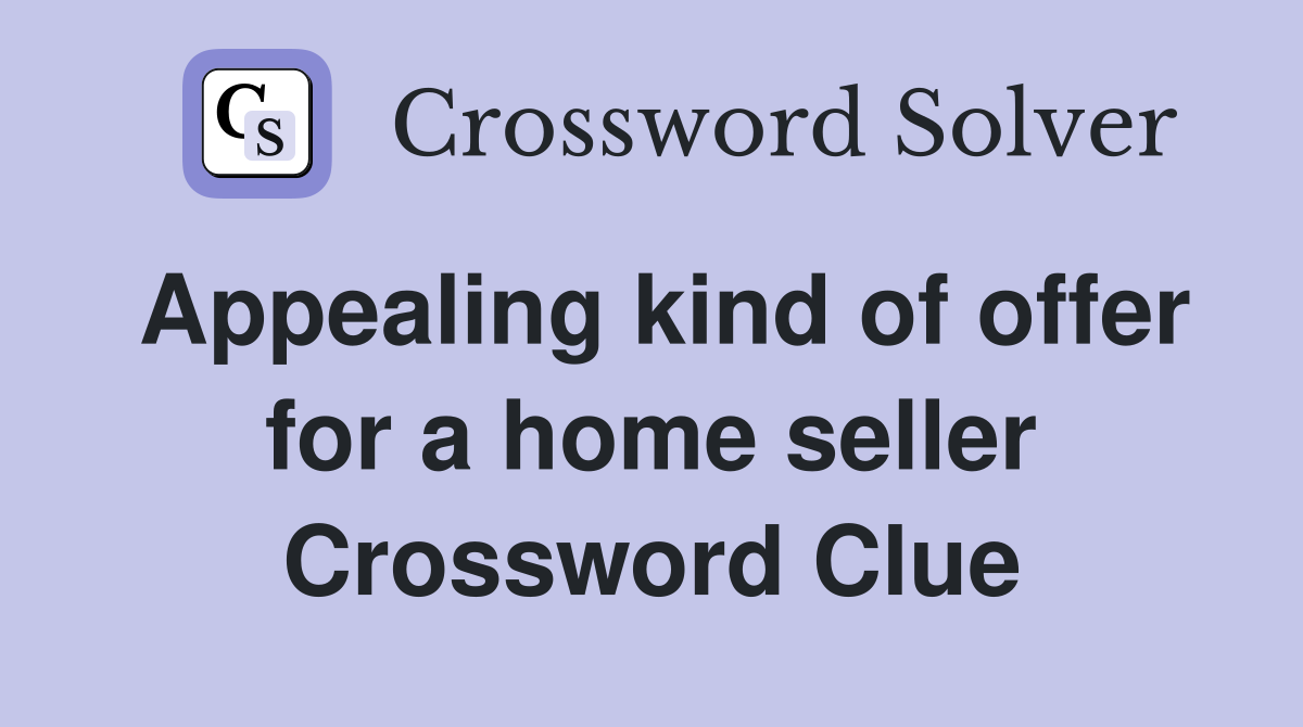 Appealing kind of offer for a home seller Crossword Clue