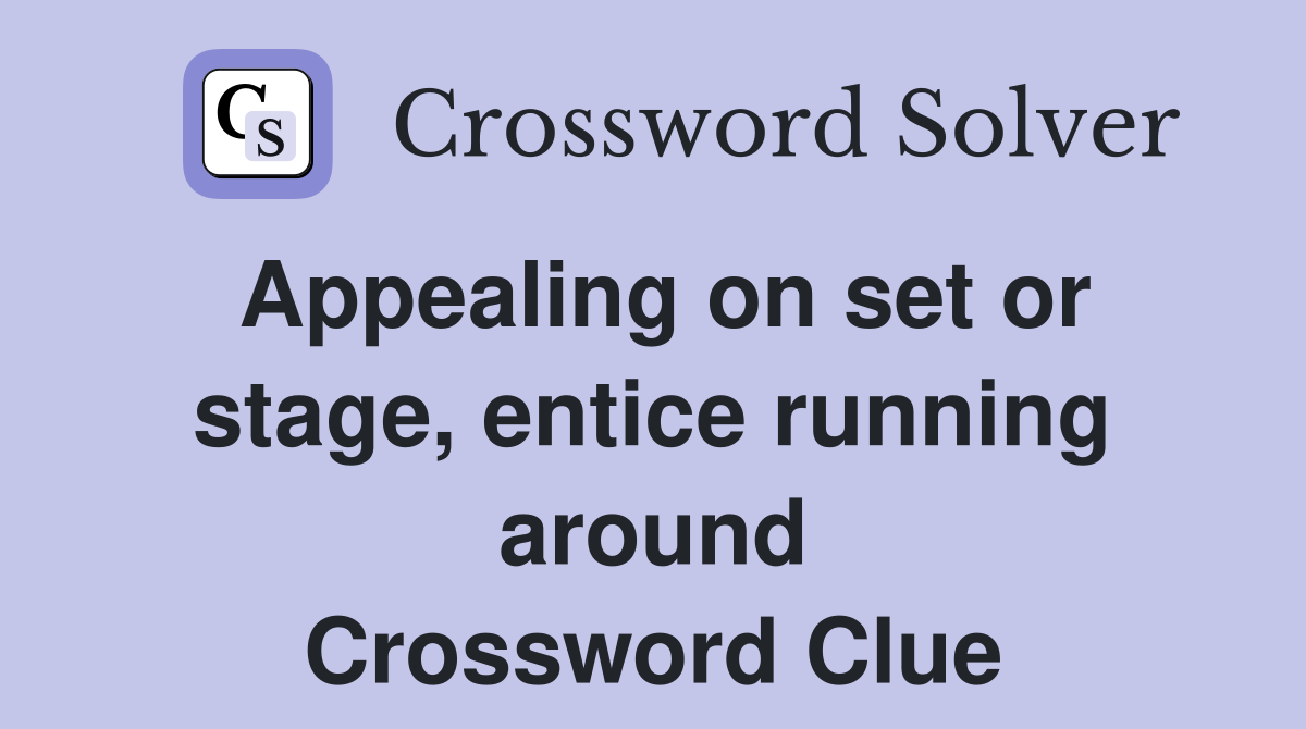 Appealing on set or stage, entice running around Crossword Clue