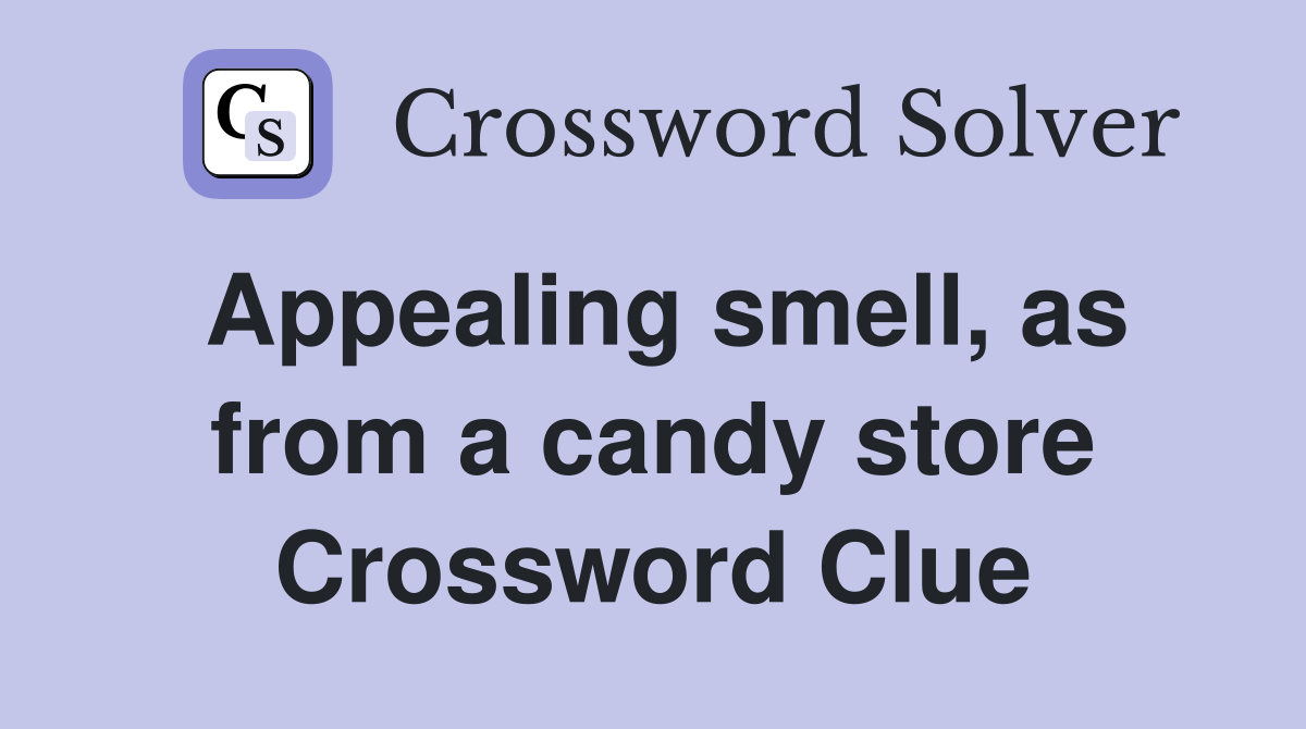 Appealing smell, as from a candy store Crossword Clue