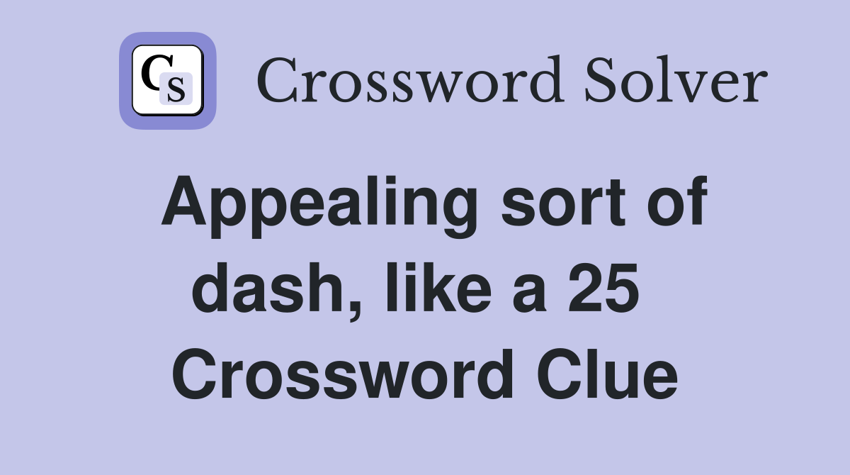 Appealing sort of dash, like a 25  Crossword Clue