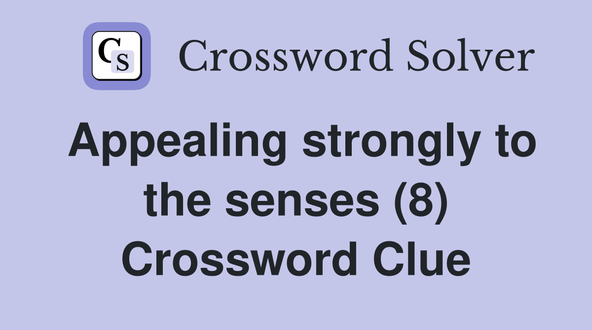 Appealing strongly to the senses (8) Crossword Clue