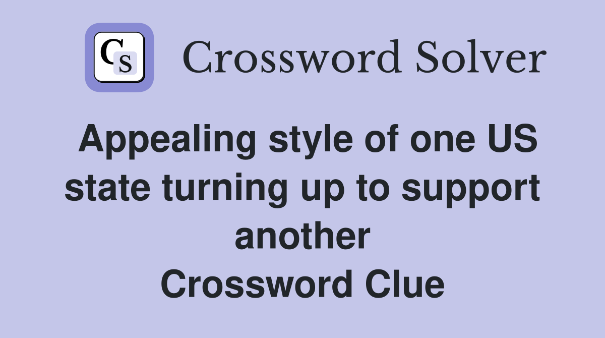 Appealing style of one US state turning up to support another Crossword Clue