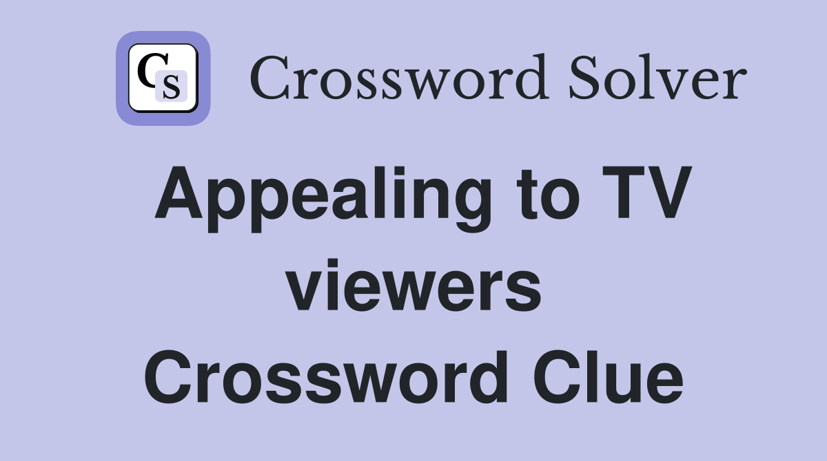 Appealing to TV viewers Crossword Clue