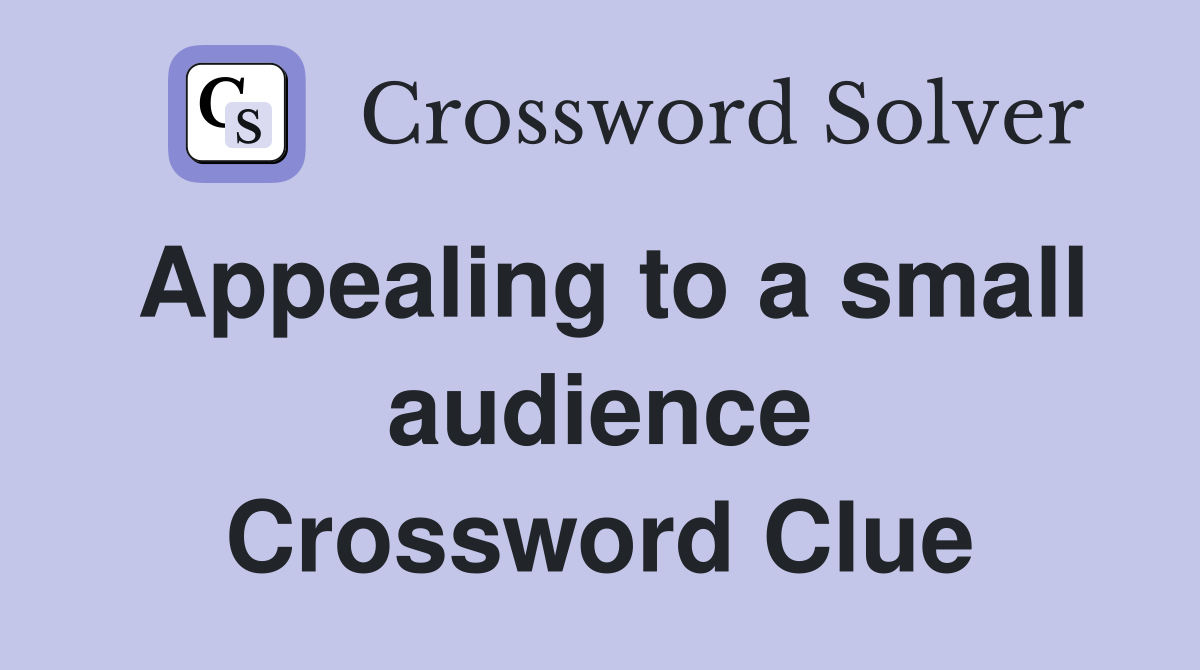 Appealing to a small audience Crossword Clue