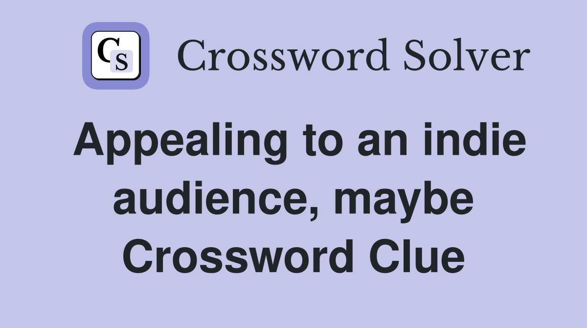 Appealing to an indie audience, maybe Crossword Clue