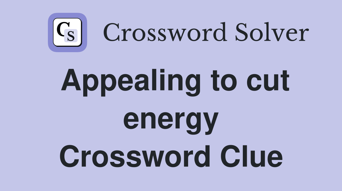 Appealing to cut energy Crossword Clue