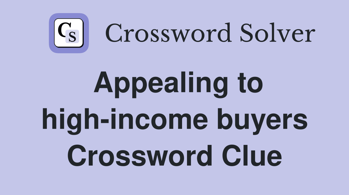 Appealing to high-income buyers Crossword Clue