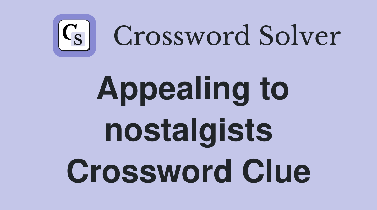 Appealing to nostalgists Crossword Clue