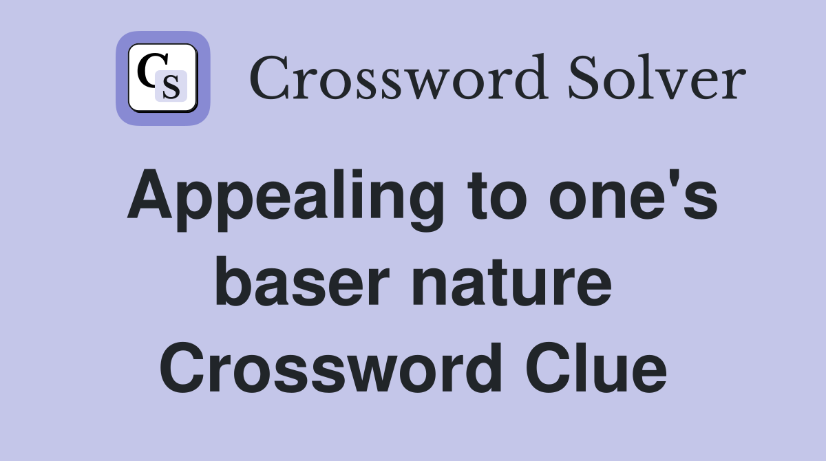 Appealing to one's baser nature Crossword Clue