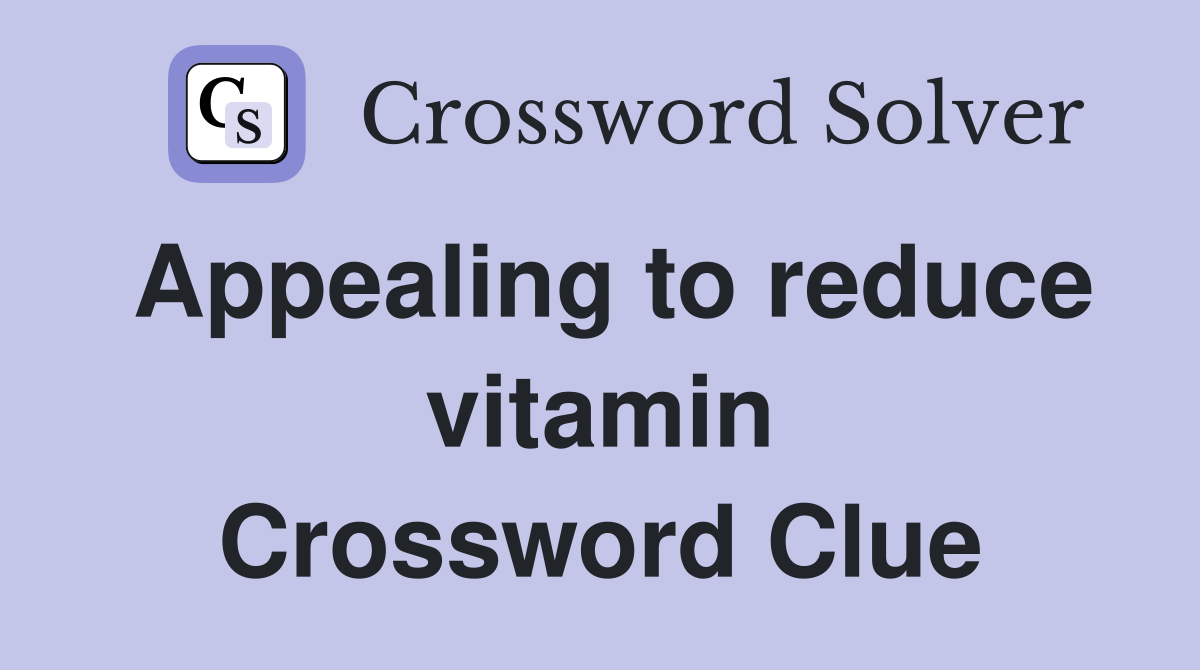 Appealing to reduce vitamin Crossword Clue