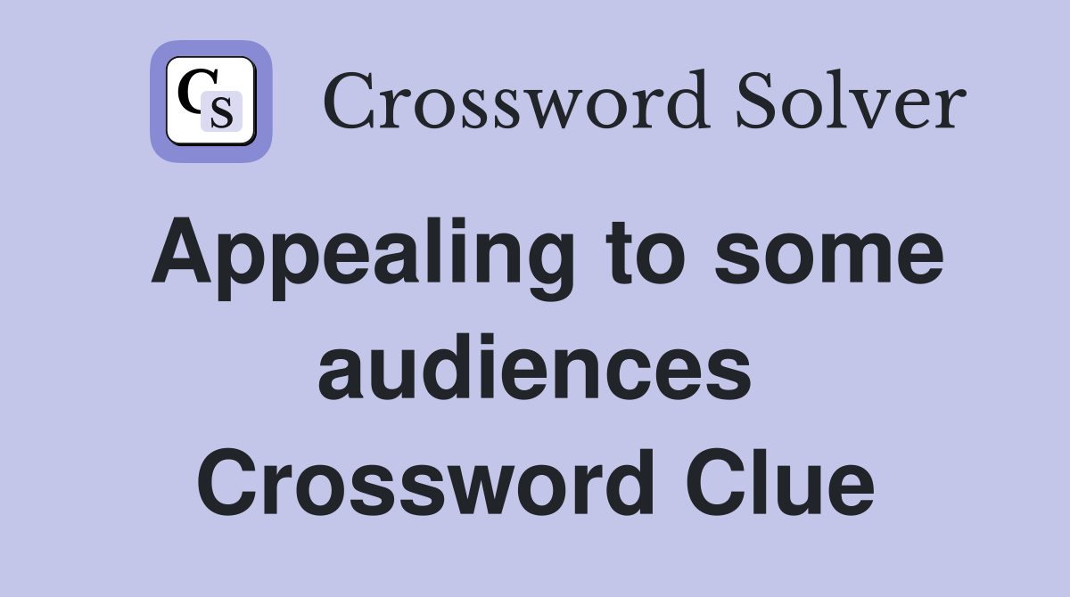 Appealing to some audiences Crossword Clue