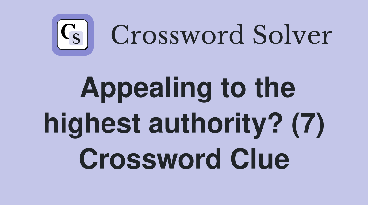 Appealing to the highest authority? (7) Crossword Clue