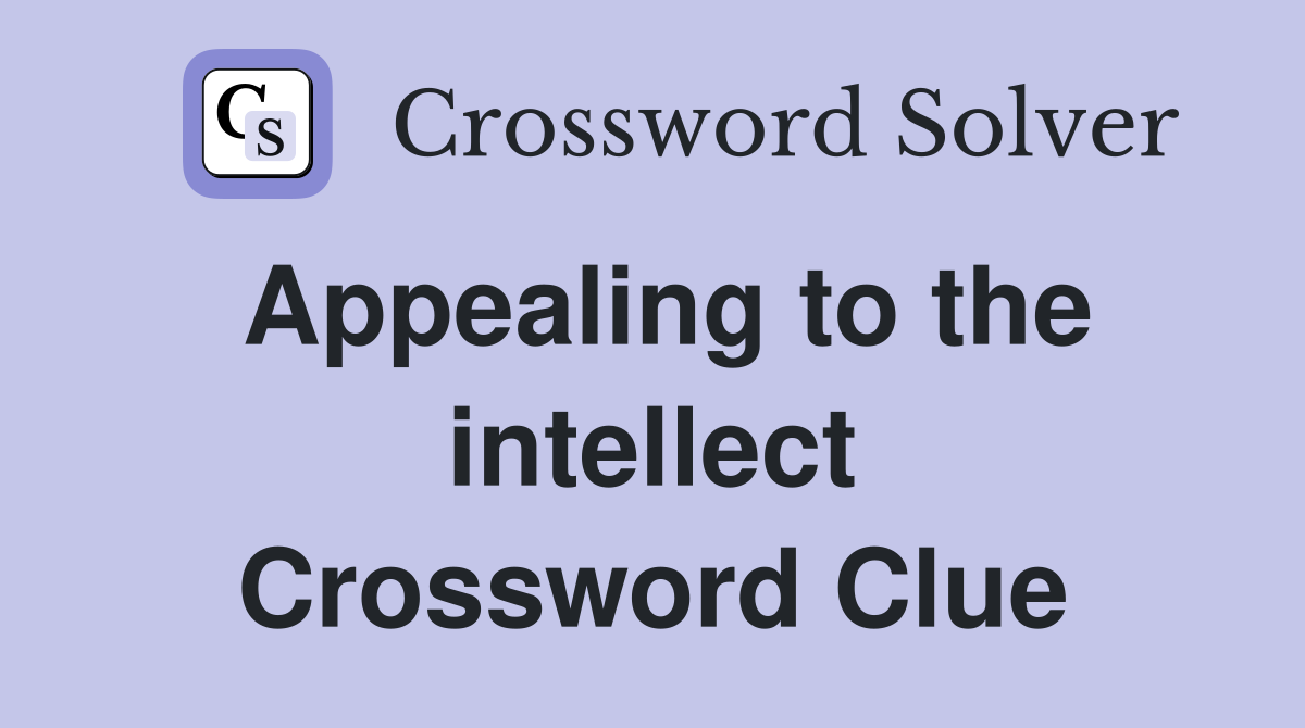 Appealing to the intellect Crossword Clue