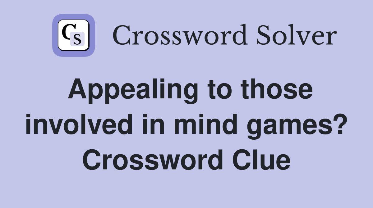 Appealing to those involved in mind games? Crossword Clue