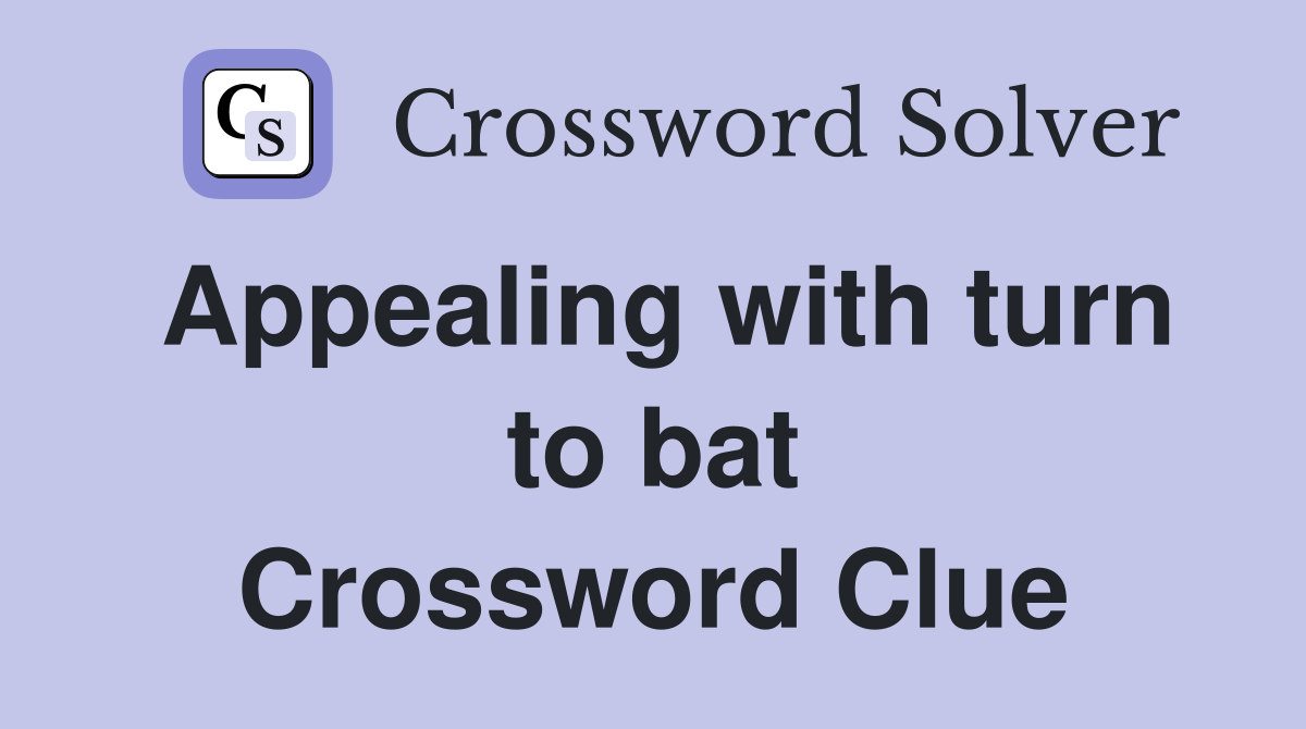 Appealing with turn to bat Crossword Clue