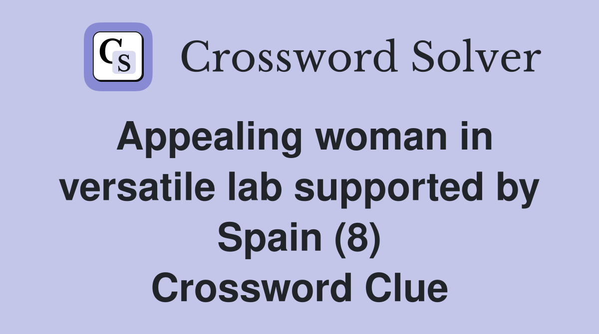 Appealing woman in versatile lab supported by Spain (8) Crossword Clue