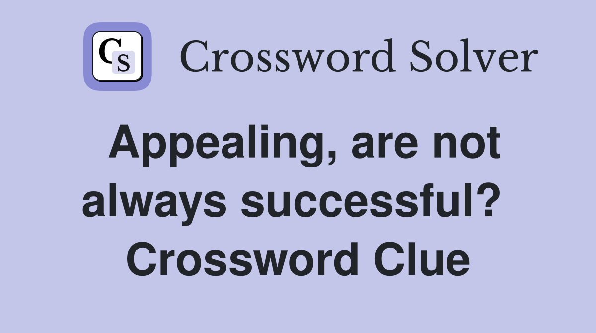 Appealing, are not always successful?  Crossword Clue